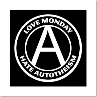 LOVE MONDAY, HATE AUTOTHEISM Posters and Art